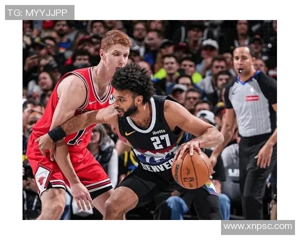 掘金与公牛最新动态分析及比赛前瞻全面解读 掘金与公牛最新动态分析及比赛前瞻全面解读